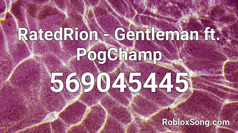 RatedRion - Gentleman ft. PogChamp Roblox ID