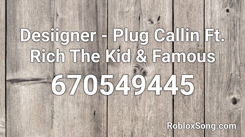 Desiigner - Plug Callin Ft. Rich The Kid & Famous Roblox ID