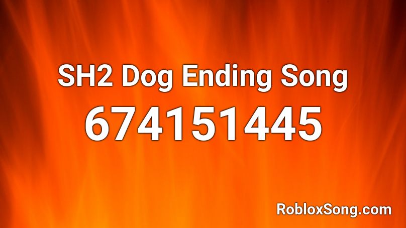 SH2 Dog Ending Song Roblox ID