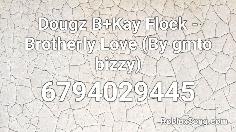 Dougz B Kay Flock Brotherly Love By Gmto Bizzy Roblox Id Roblox Music Codes - bizzy song roblox id