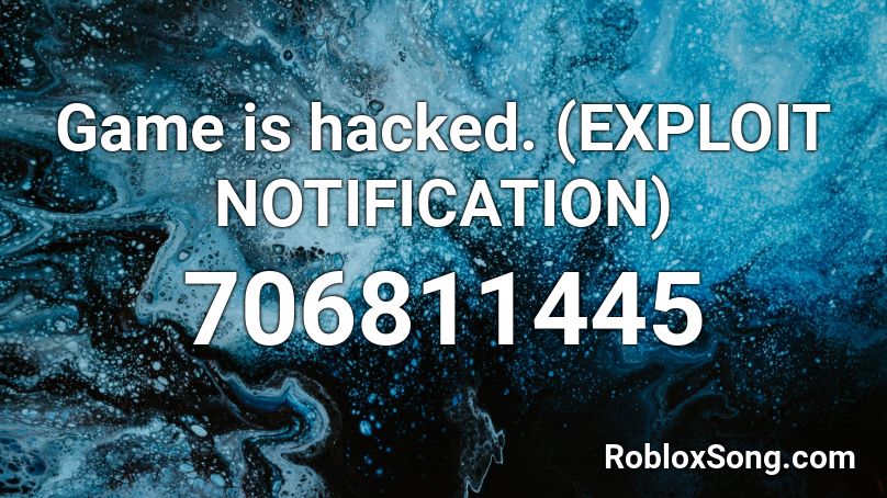 Game is hacked. (EXPLOIT NOTIFICATION) Roblox ID