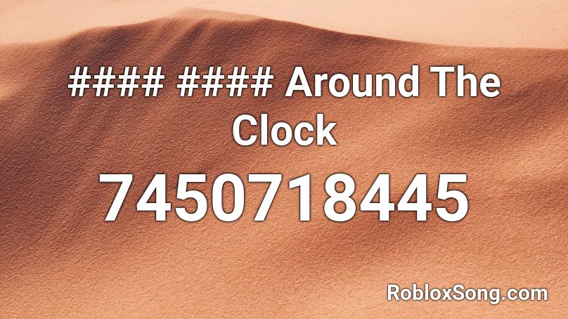 #### #### Around The Clock Roblox ID