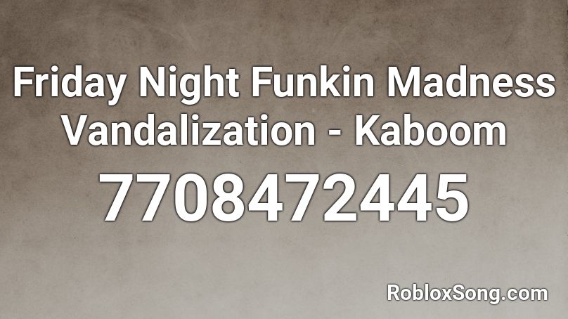 Friday Night Funkin Madness Vandalization - Kaboom Roblox ID