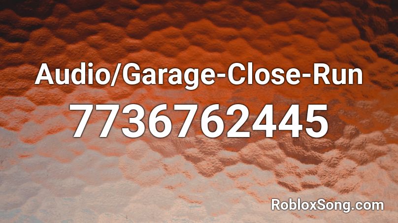 Audio/Garage-Close-Run Roblox ID