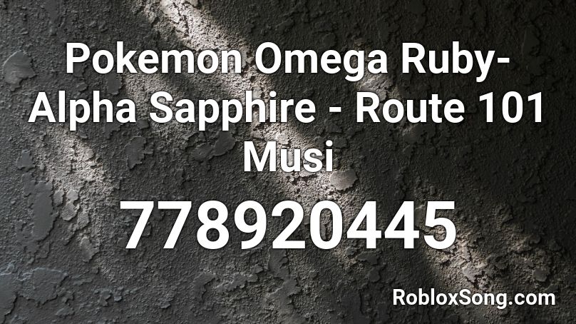 Pokemon Omega Ruby-Alpha Sapphire - Route 101 Musi Roblox ID