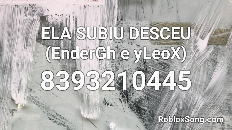 ELA SUBIU DESCEU (EnderGh e yLeoX) Roblox ID