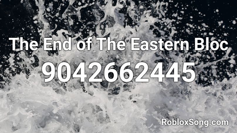 The End of The Eastern Bloc Roblox ID