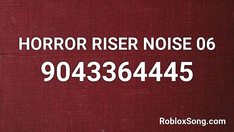 HORROR RISER NOISE 06 Roblox ID