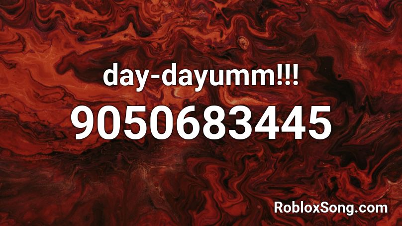 day-dayumm!!! Roblox ID