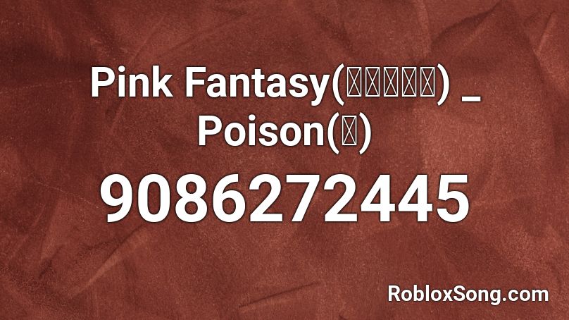 Pink Fantasy(핑크판타지) _ Poison(독) Roblox ID