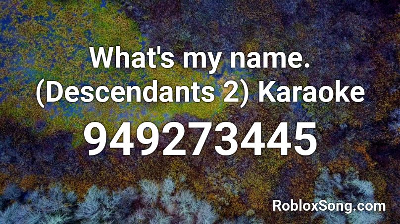 What S My Name Descendants 2 Karaoke Roblox Id Roblox Music Codes - roblox whats the big deal song id