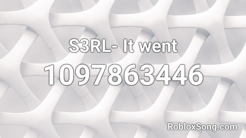 S3RL- It went Roblox ID