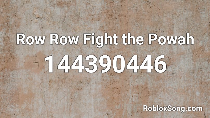 Row Row Fight the Powah Roblox ID