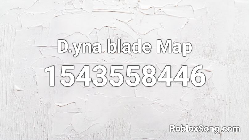 D.yna blade Map Roblox ID