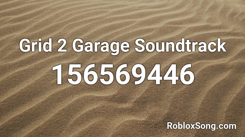 Grid 2 Garage Soundtrack Roblox ID