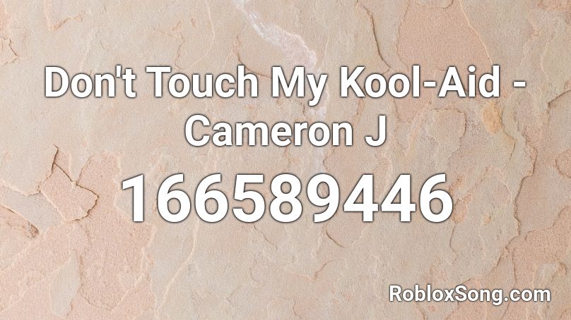 Don't Touch My Kool-Aid - Cameron J Roblox ID