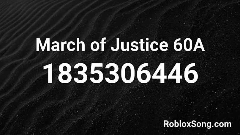 March of Justice 60A Roblox ID