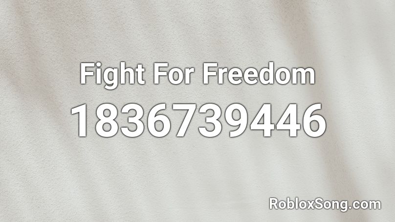 Fight For Freedom Roblox ID