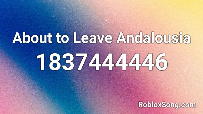About to Leave Andalousia Roblox ID
