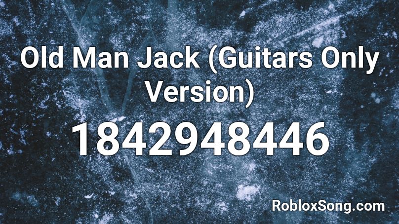 Old Man Jack (Guitars Only Version) Roblox ID