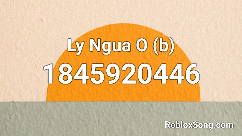 Ly Ngua O (b) Roblox ID