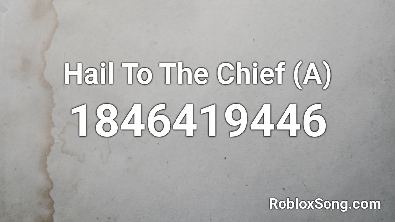 Hail To The Chief (A) Roblox ID