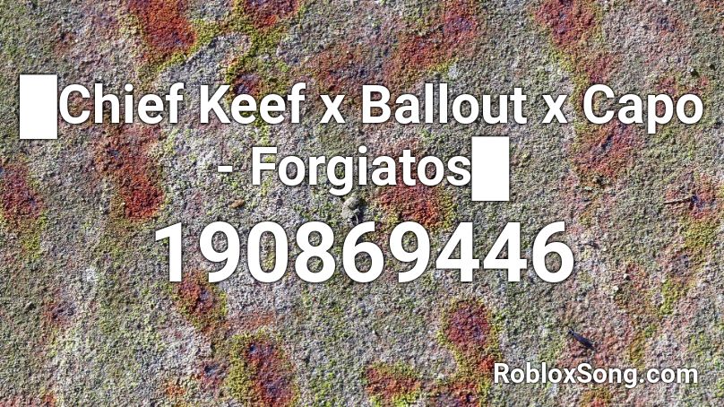 █Chief Keef x Ballout x Capo - Forgiatos█ Roblox ID