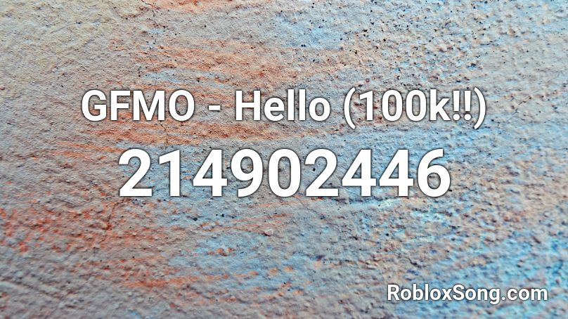  GFMO - Hello (100k!!) Roblox ID