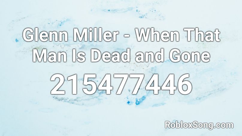 Glenn Miller - When That Man Is Dead and Gone Roblox ID