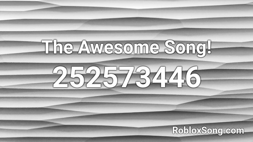 The Awesome Song! Roblox ID