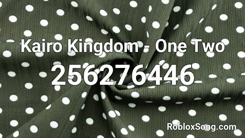 Kairo Kingdom - One Two Roblox ID