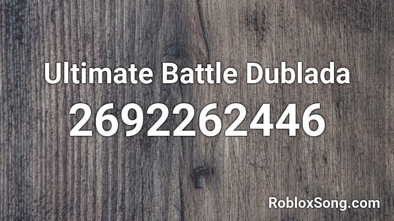 Ultimate Battle Dublada Roblox ID