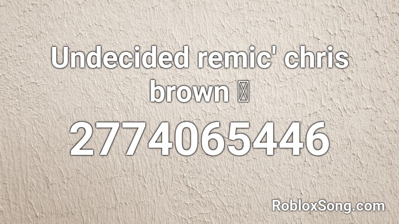 Undecided Remic Chris Brown Roblox Id Roblox Music Codes - chris brown roblox