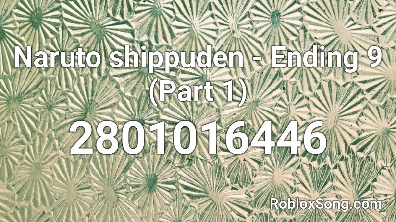 Naruto shippuden - Ending 9 (Part 1) Roblox ID