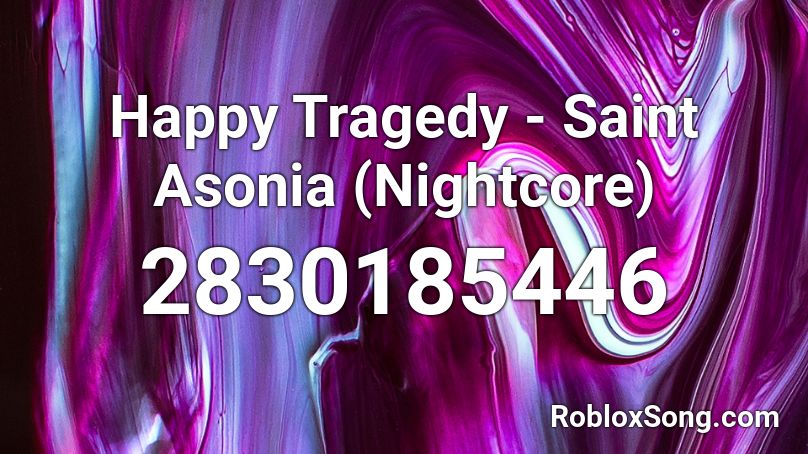 Happy Tragedy - Saint Asonia (Nightcore) Roblox ID
