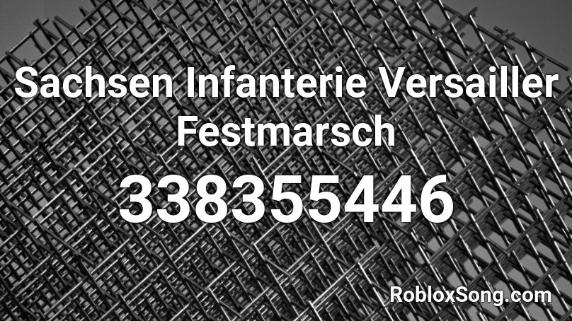 Sachsen Infanterie Versailler Festmarsch Roblox ID