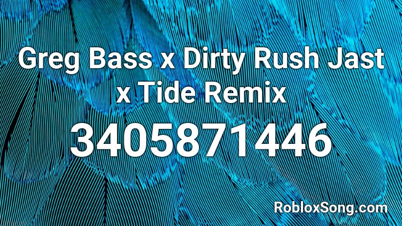 Greg Bass x Dirty Rush Jast x Tide Remix Roblox ID