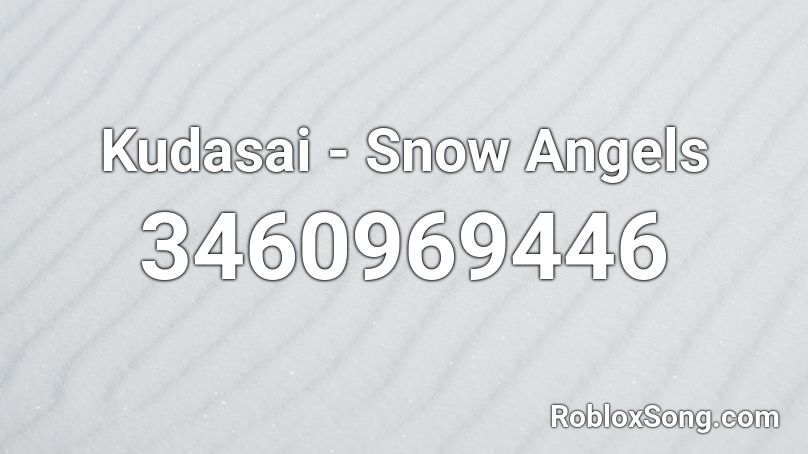 Kudasai - Snow Angels Roblox ID