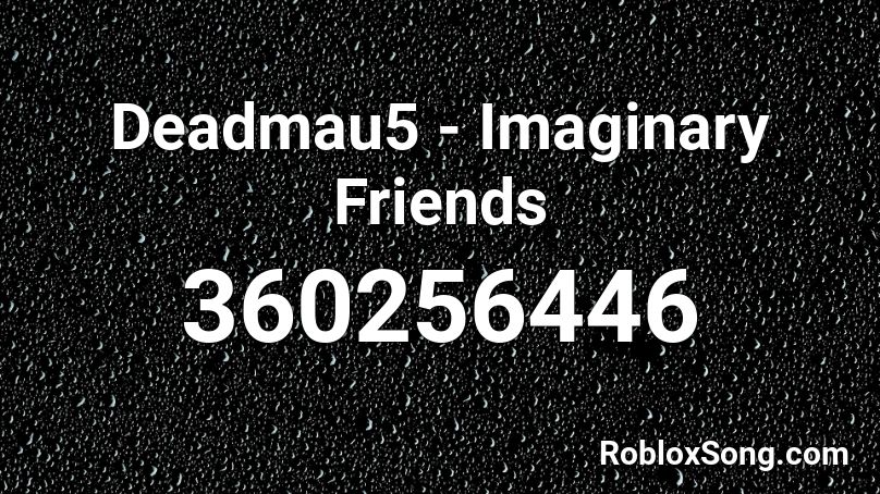Deadmau5 - Imaginary Friends Roblox ID