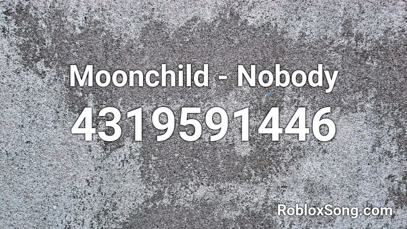 Moonchild - Nobody Roblox ID