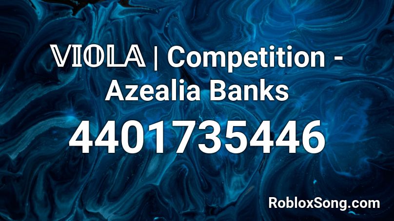 𝕍𝕀𝕆𝕃𝔸 | Competition - Azealia Banks Roblox ID