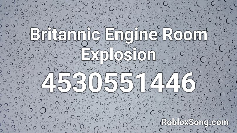 Britannic Engine Room Explosion Roblox ID