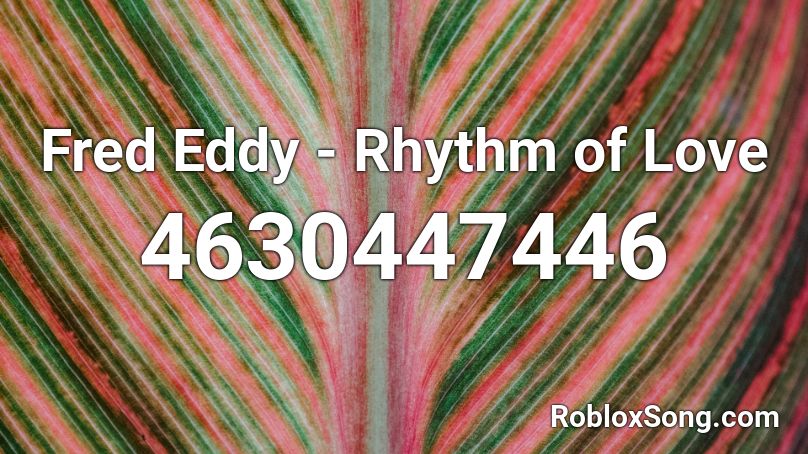Fred Eddy Rhythm Of Love Roblox Id Roblox Music Codes - fred singing roblox id