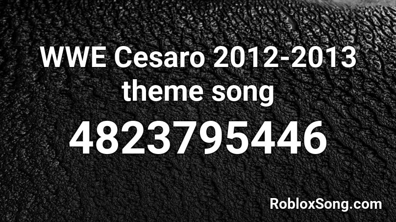 WWE Cesaro 2012-2013 theme song Roblox ID