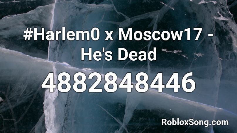 Harlem0 X Moscow17 He S Dead Roblox Id Roblox Music Codes - all my friends are dead roblox id
