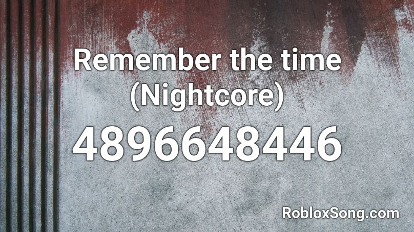 Remember the time (Nightcore) Roblox ID