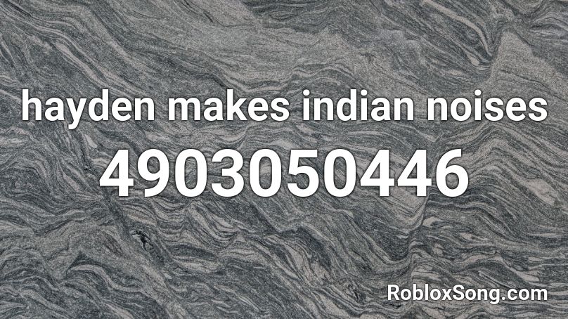 hayden makes indian noises Roblox ID