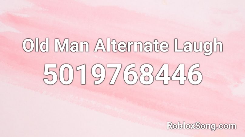 Old Man Alternate Laugh Roblox ID