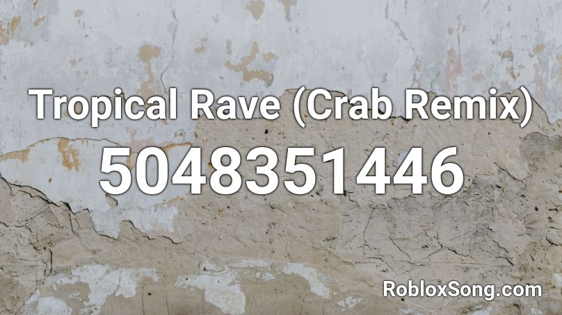 Tropical Rave  (Crab Remix) Roblox ID