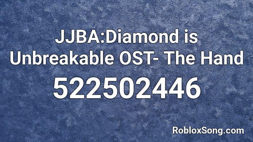 JJBA:Diamond is Unbreakable OST- The Hand Roblox ID